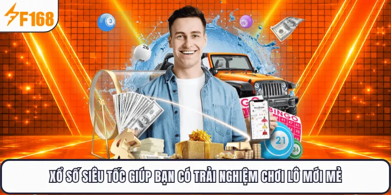 Xổ số siêu tốc giúp bạn có trải nghiệm chơi lô mới mẻ